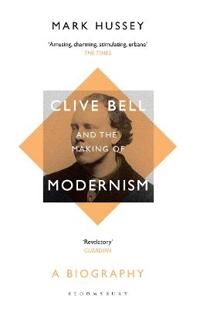 Hussey Mark Clive Bell and the Making of Modernism
