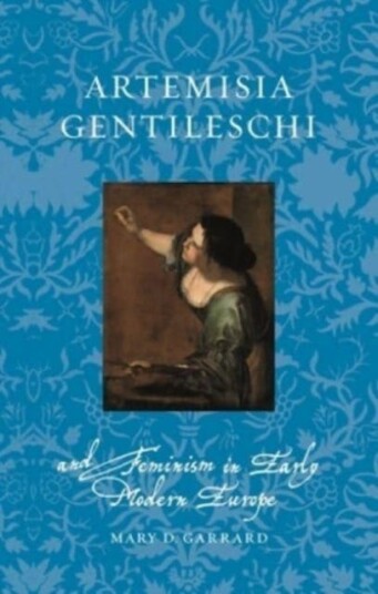Artemisia Gentileschi And Feminism In Early Modern Europe Av Mary D Garrard Artemisia Gentileschi And Feminism In Early Modern Europe Av Mary D Garrard