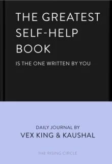 The Greatest Self-Help Book (Is The One Written By You) Av Vex King, Kaushal, The Rising Circle
