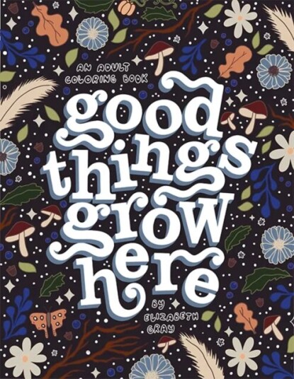 Good Things Grow Here Av Elizabeth Gray