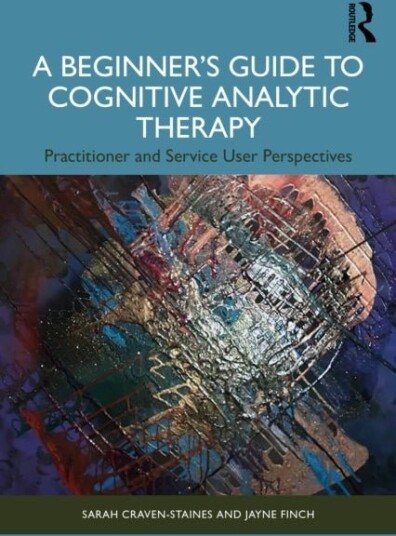 A Beginner¿s Guide to Cognitive Analytic Therapy A Beginner¿s Guide to Cognitive Analytic Therapy