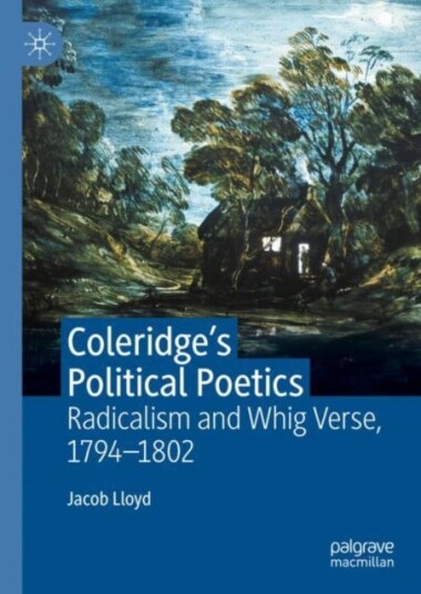 Coleridge's Political Poetics Radicalism and Whig Verse 1794 1802 Coleridge's Political Poetics Radicalism and Whig Verse 1794 1802