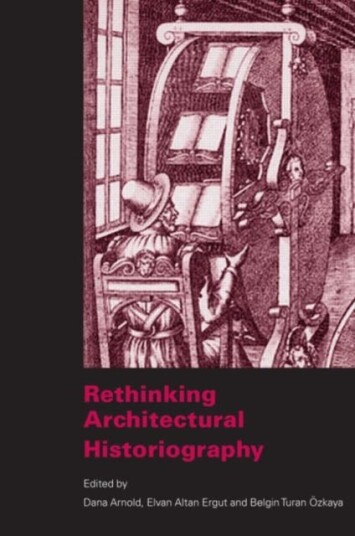 Rethinking Architectural Historiography Rethinking Architectural Historiography