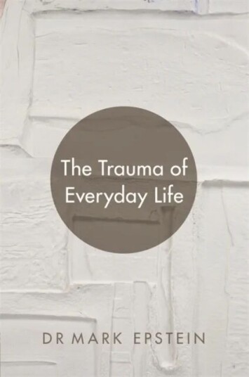 The Trauma Of Everyday Life Av Mark Epstein