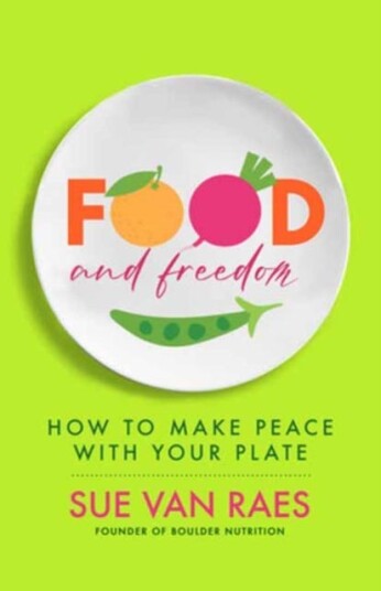 Food and Freedom How to Make Peace with Your Plate