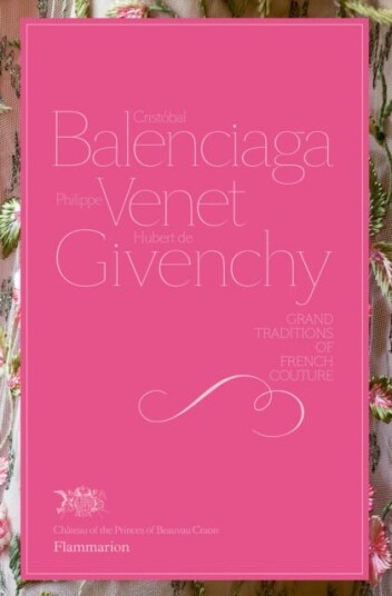Cristobal Balenciaga, Philippe Venet, Hubert de Givenchy Grand Traditions of French Couture