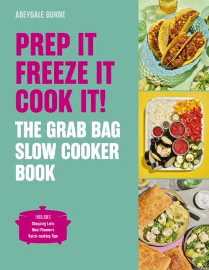 Prep it Freeze it Cook it! The Grab Bag Slow Cooker Book