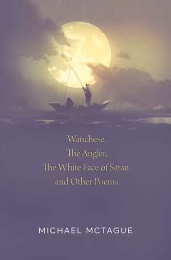 Wanchese The Angler The White Face of Satan and Other Poems Wanchese The Angler The White Face of Satan and Other Poems