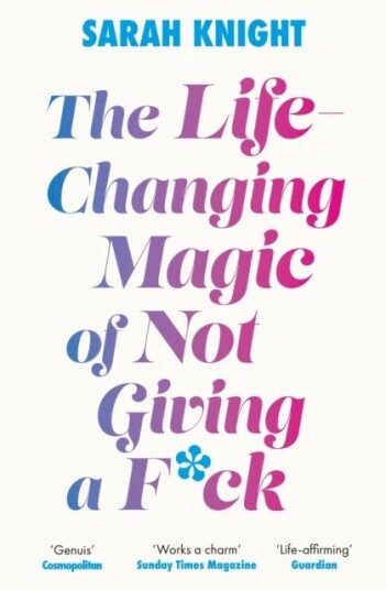 The Life-Changing Magic Of Not Giving A F**k Av Sarah Knight