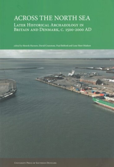 Across the North Sea Later Historical Archaeology in Britain & Denmark, c. 15002000 AD
