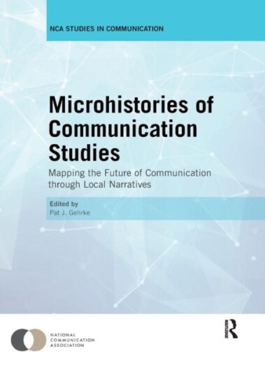 Microhistories of Communication Studies  Mapping the Future of Communication through Local Narratives