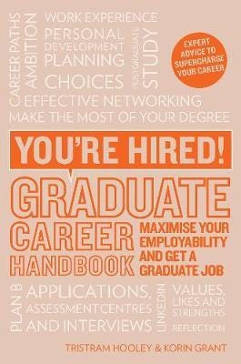 You're Hired! Graduate Career Handbook  Maximise Your Employability and Get a Graduate Job