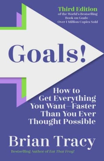 Goals! Third Edition  How to Get Everything You Want Faster Than You Ever Thought Possible