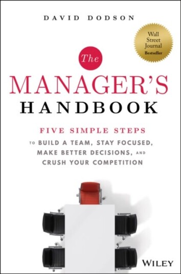 The Manager's Handbook Five Simple Steps to Build a Team, Stay Focused, Make Better Decisions, and Crush Your Competition
