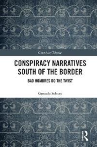 Soltero Gonzalo Conspiracy Narratives South of the Border