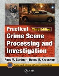 Practical Crime Scene Processing And Investigation, Third Edition Av Ross M. Gardner, Donna Krouskup Practical Crime Scene Processing And Investigation, Third Edition Av Ross M. Gardner, Donna Krouskup