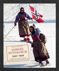 Norges Fotoalbum 1990-1999 Av Hege Duckert, Karianne Bjellås Gilje, Einar Lie, Atle Nielsen, Ken Opprann, Terje Svabø, Hege Ulstein, Knut Olav Åmås Norges Fotoalbum 1990-1999 Av Hege Duckert, Karianne Bjellås Gilje, Einar Lie, Atle Nielsen, Ken Opprann, Terje Svabø, Hege Ulstein, Knut Olav Åmås
