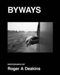 Byways. Photographs By Roger A Deakins Av Roger Deakins Byways. Photographs By Roger A Deakins Av Roger Deakins