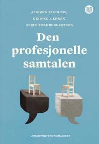 Den Profesjonelle Samtalen Av Svein Tore Bergestuen, Geir-Egil Løken, Asbjørn Rachlew