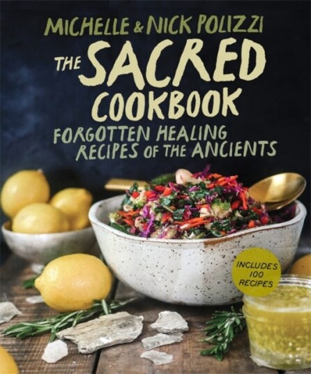 The Sacred Cookbook  Forgotten Healing Recipes of the Ancients