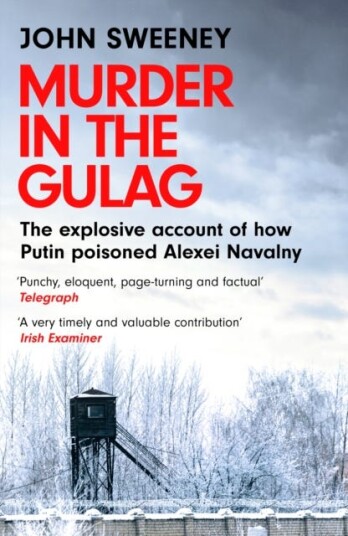 Murder in the Gulag  The explosive account of how Putin poisoned Alexei Navalny