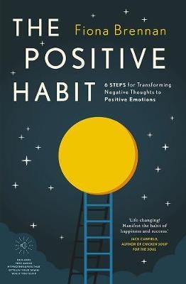 The Positive Habit 6 Steps for Transforming Negative Thoughts to Positive Emotions