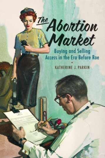 The Abortion Market Buying and Selling Access in the Era Before Roe
