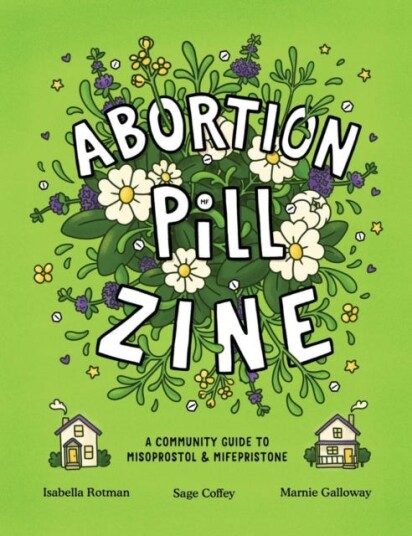 Abortion Pill Zine Community Guide to Misoprostol & Mifepristone, A