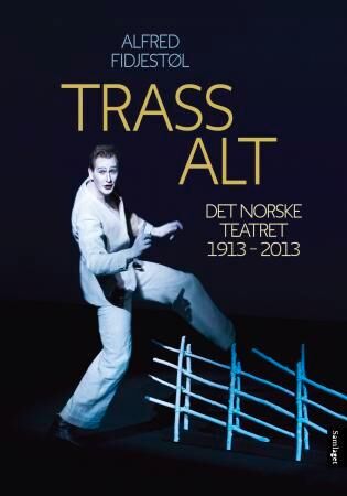 Trass alt av Alfred Fidjestøl - Det Norske Teatret: 1913-2013 (Innbundet)