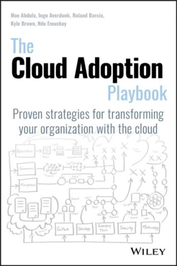 The Cloud Adoption Playbook Av Moe Abdula, Ingo Averdunk, Roland Barcia, Kyle Brown, Ndu Emuchay