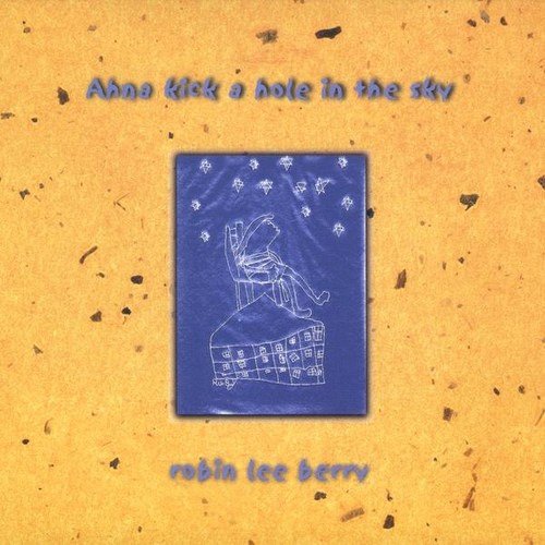 Robin Lee Berry  Ahna Kick A Hole In The Sky  CD