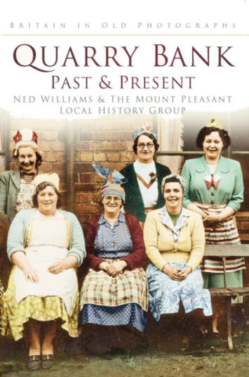 Quarry Bank Past and Present  Britain In Old Photographs