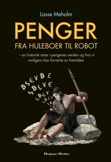Penger Fra Huleboer Til Robot Av Lasse Meholm Penger Fra Huleboer Til Robot Av Lasse Meholm