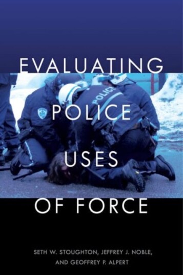 Evaluating Police Uses Of Force Av Seth W. Stoughton, Jeffrey J. Noble, Geoffrey P. Alpert