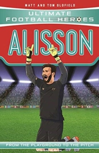 Alisson (Ultimate Football Heroes - The No. 1 Football Series) Av Matt & Tom Oldfield, Ultimate Football Heroes