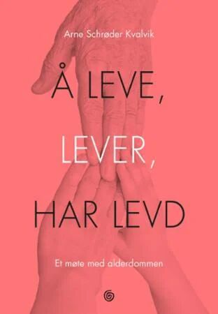 Å Leve, Lever, Har Levd Av Arne Schrøder Kvalvik
