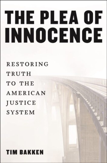 The Plea of Innocence  Restoring Truth to the American Justice System