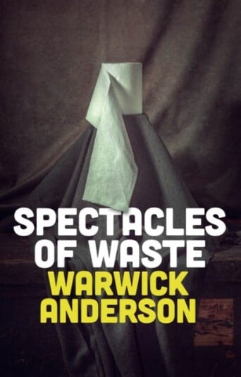 Spectacles Of Waste Av Warwick Anderson