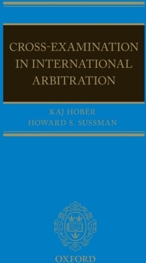 Hobér Kaj I Cross-Examination in International Arbitration