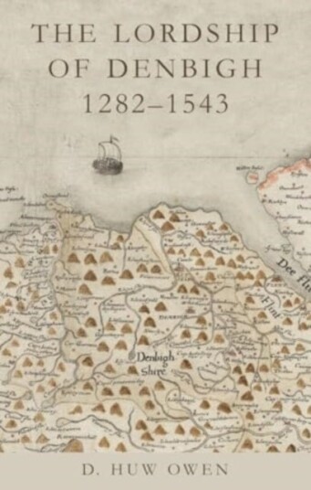 The Lordship of Denbigh 1282 1543 The Lordship of Denbigh 1282 1543