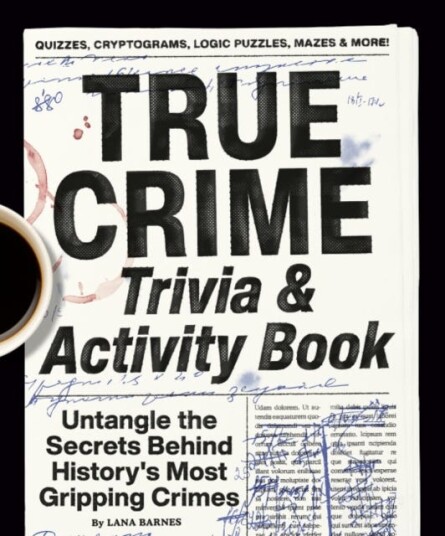 True Crime Trivia & Activity Book  Untangle the Secrets Behind History's Most Gripping Crimes