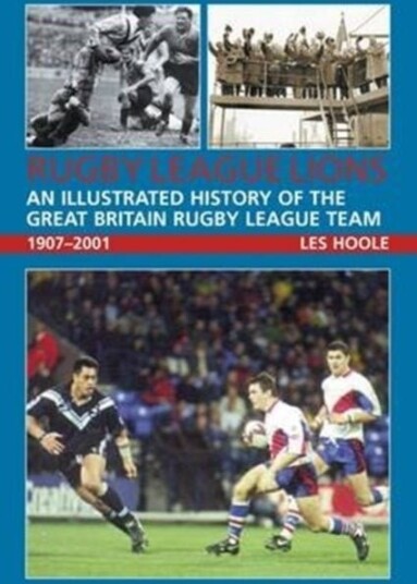 Rugby League Lions: An Illustrated History of the Great Britain Rugby League Team