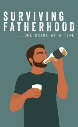Surviving Fatherhood One Drink at a Time Funny Parenting Gift Book