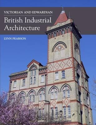 Victorian And Edwardian British Industrial Architecture Av Lynn Pearson