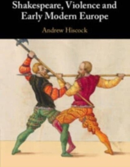 Shakespeare Violence and Early Modern Europe