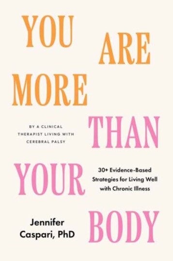 You Are More Than Your Body 30+ EvidenceBased Strategies for Living Well with Chronic IllnessBy a clinical therapist living with cerebral palsy You Are More Than Your Body 30+ EvidenceBased Strategies for Living Well with Chronic IllnessBy a clinical therapist living with cerebral palsy