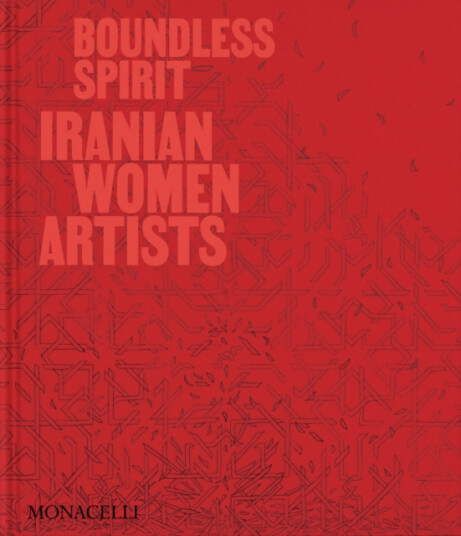 Boundless Spirit Iranian Women Artists