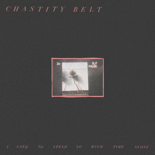 Chastity Belt I Used To Spend So Much Time Alone CD