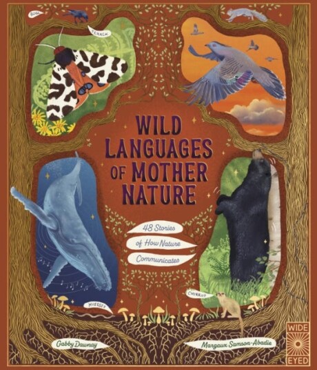 Wild Languages of Mother Nature: 48 Stories of How Nature Communicates  48 Stories of How Nature Communicates