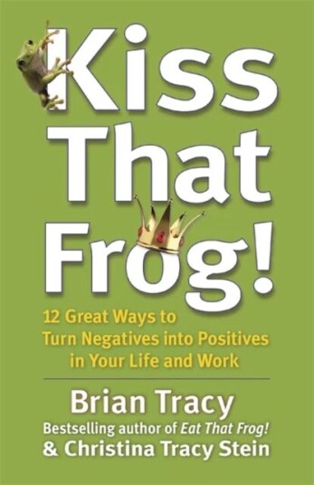 Kiss That Frog! Av Brian Tracy